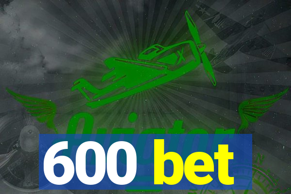 600 bet